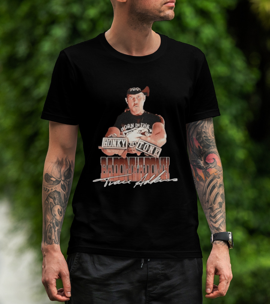 Trace Adkins Honky Tonk Badonkadonk Born In The Country Music T-Shirt