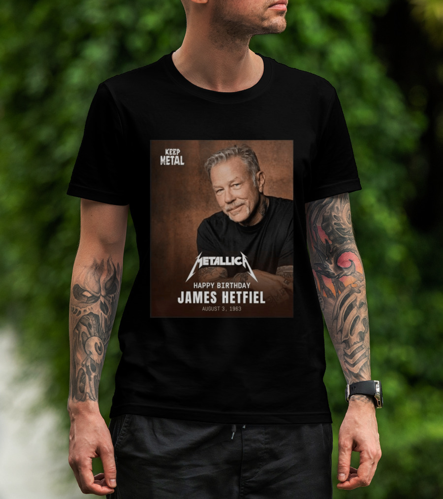 Keep Metal Metallica Happy Birthday James Hetfield August 3 1963 T-Shirt