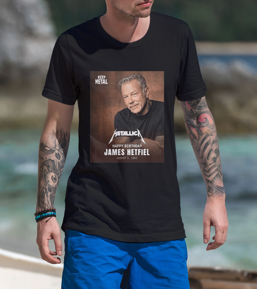 Keep Metal Metallica Happy Birthday James Hetfield August 3 1963 T-Shirt