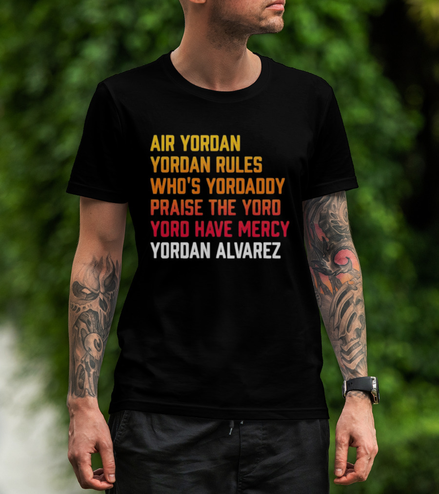 Air Yordan Yordan Rules Who's Yordaddy Praise The Yoro Yoro Have Mercy Yordan Alvarez T-Shirt