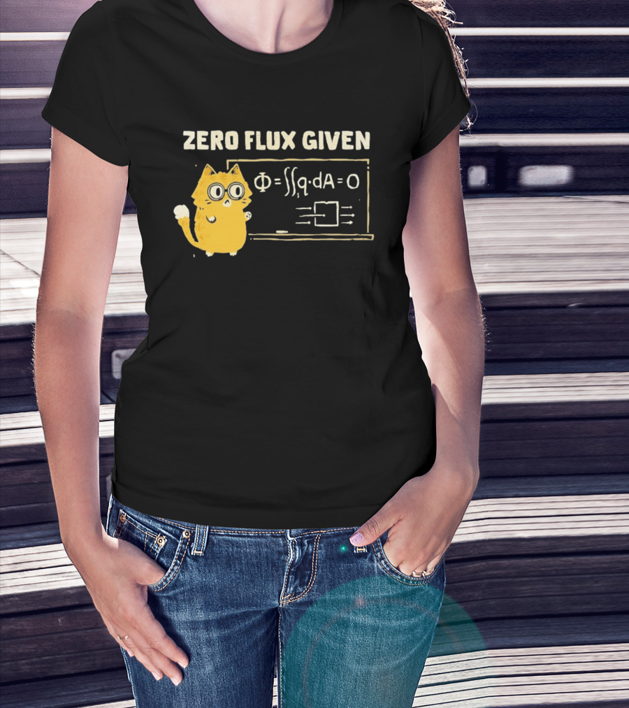 Zero Flux Given Cat Funny Physics Math Science T-Shirt