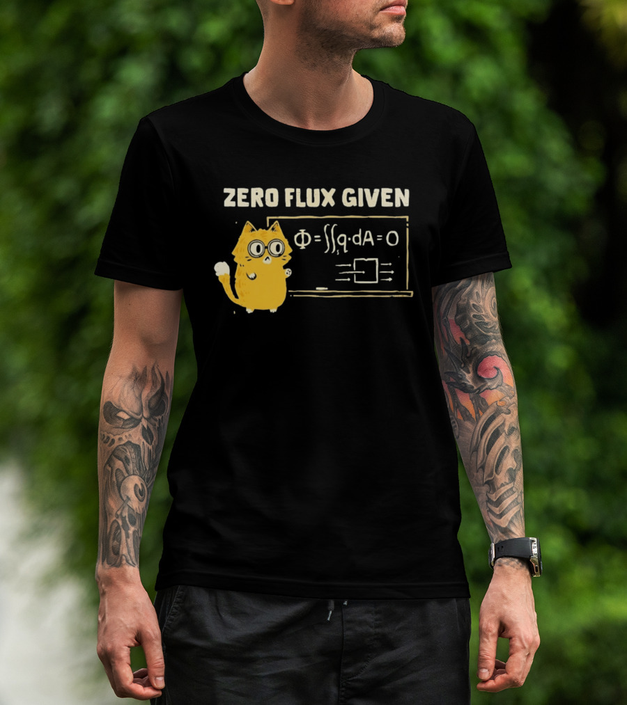 Zero Flux Given Cat Funny Physics Math Science T-Shirt