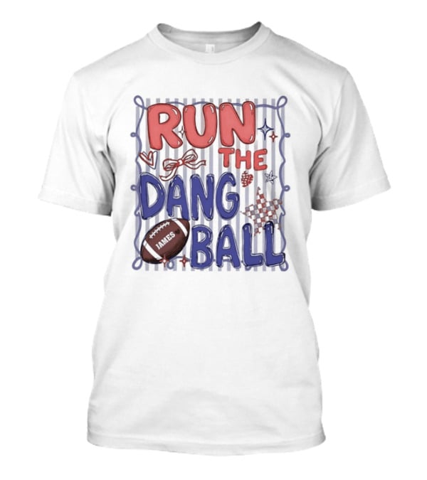 Run The Dang Ball Football Sports Graphic Locker Room T-Shirt