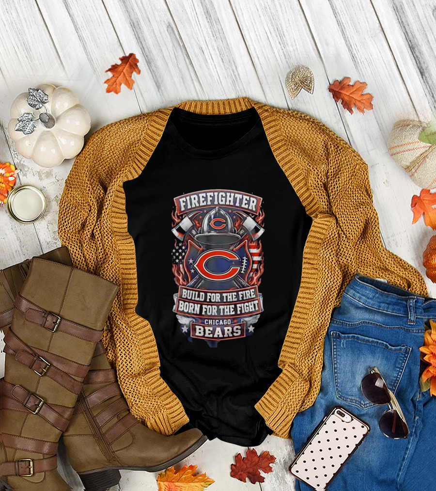 Chicago Bears Firefighter Build For The Fire Born For The Fight T-Shirt