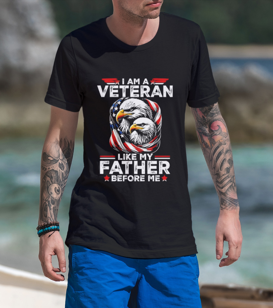 I Am A Veteran Like My Father Before Me Patriotic Eagles And American Flag T-Shirt