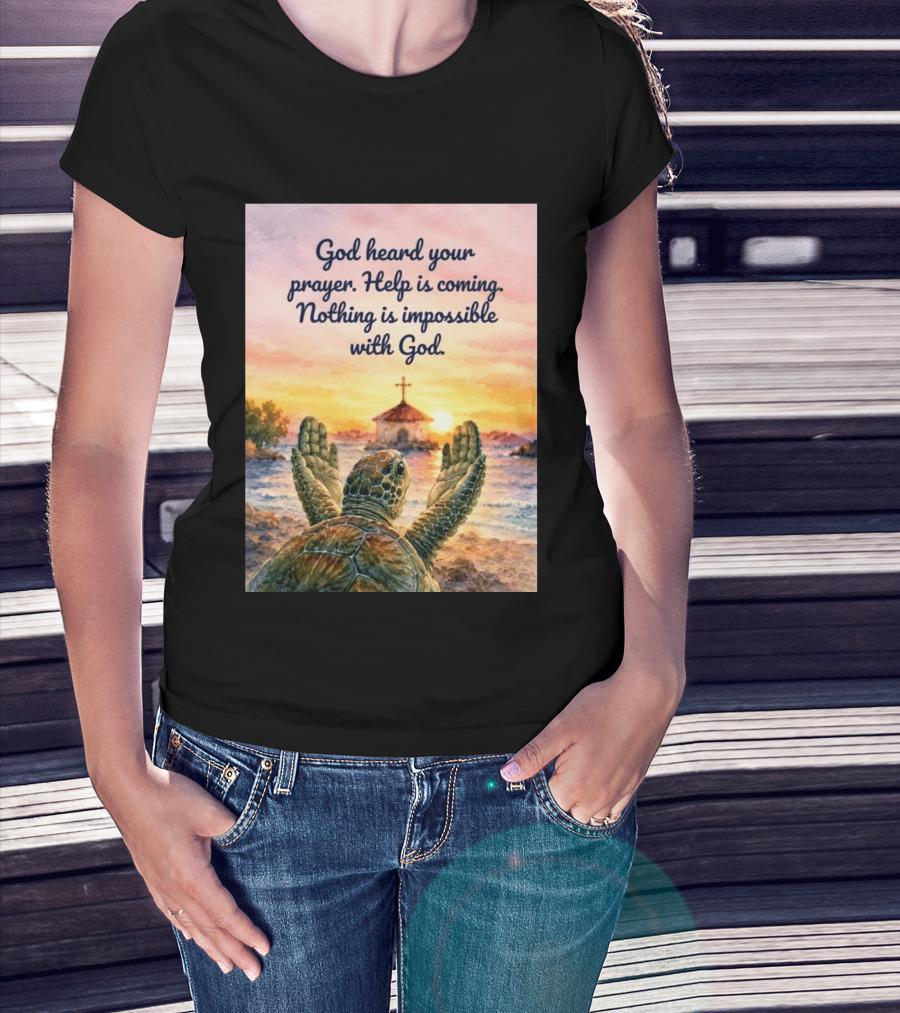 God Heard Your Prayer Help Is Coming Nothing Is Impossible With Turtle And Church Sunset T-Shirt
