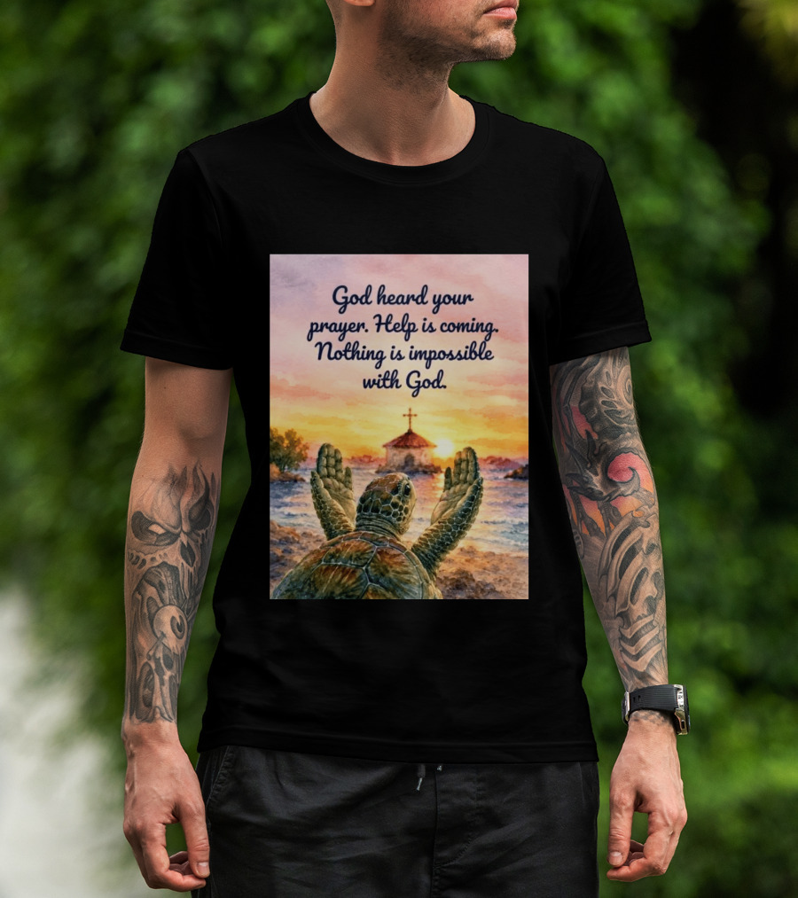 God Heard Your Prayer Help Is Coming Nothing Is Impossible With Turtle And Church Sunset T-Shirt