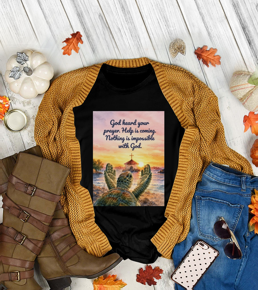 God Heard Your Prayer Help Is Coming Nothing Is Impossible With Turtle And Church Sunset T-Shirt