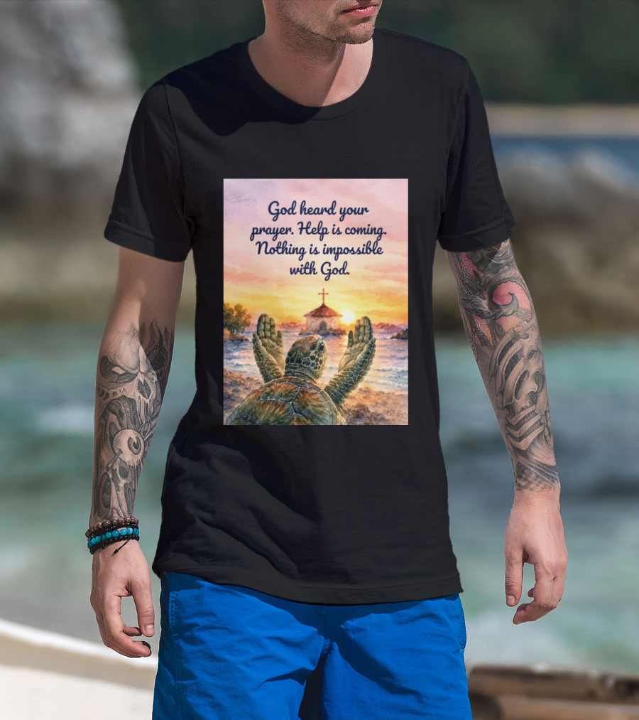 God Heard Your Prayer Help Is Coming Nothing Is Impossible With Turtle And Church Sunset T-Shirt