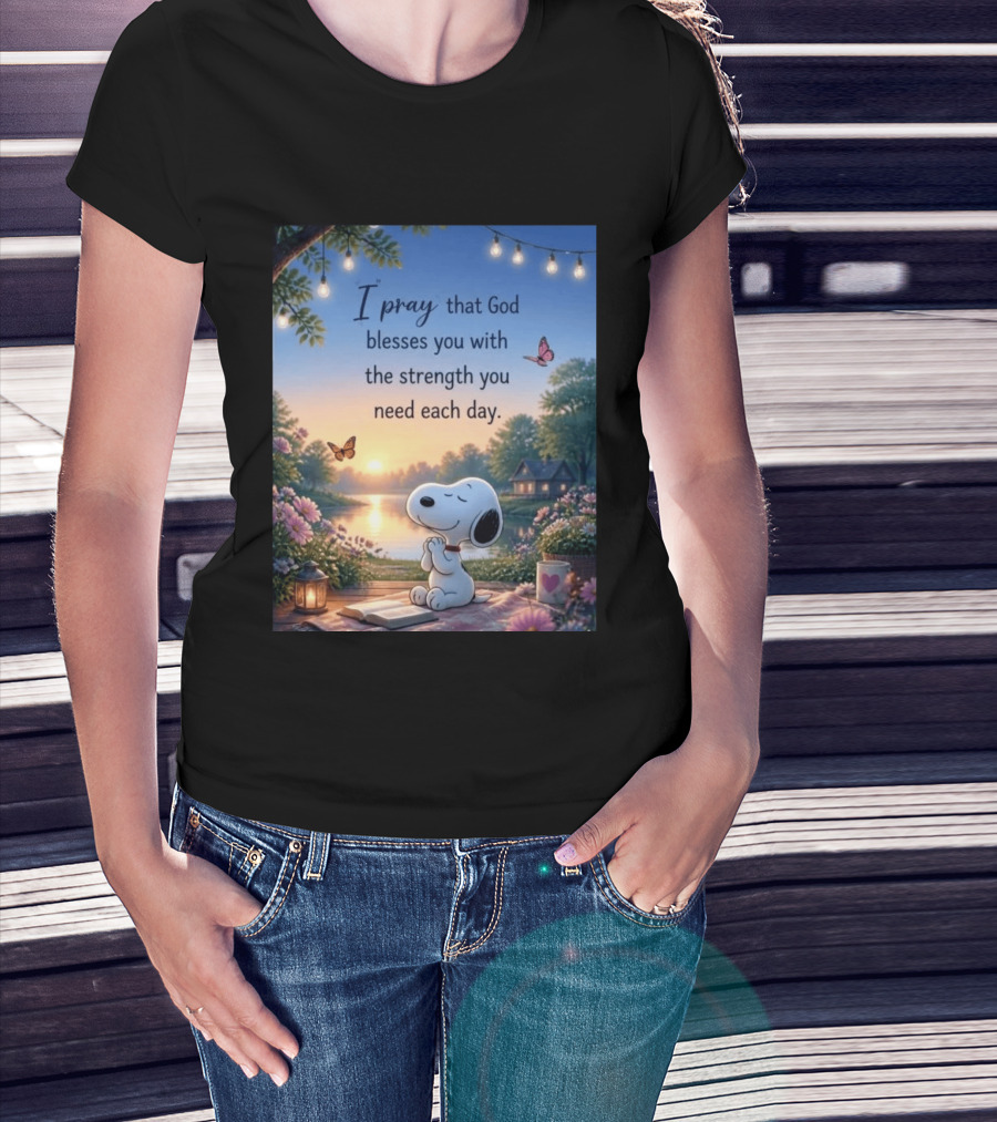 I Pray That God Blesses You With The Strength You Need Each Day Snoopy Peaceful Nature Scene T-Shirt