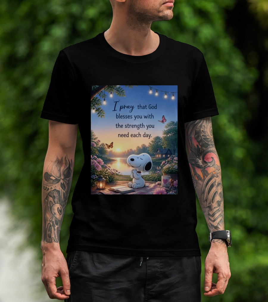 I Pray That God Blesses You With The Strength You Need Each Day Snoopy Peaceful Nature Scene T-Shirt