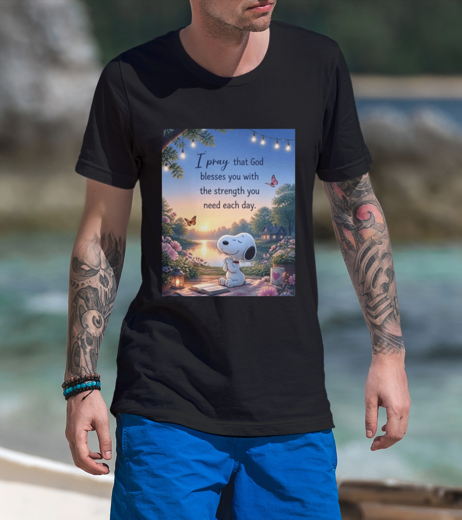I Pray That God Blesses You With The Strength You Need Each Day Snoopy Peaceful Nature Scene T-Shirt