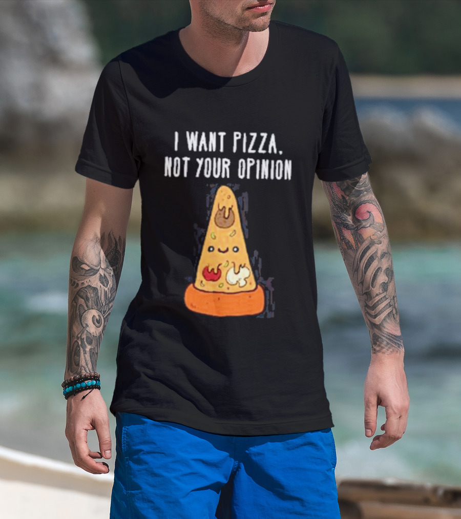 I Want Pizza Not Your Opinion Cheese Slice Cartoon T-Shirt