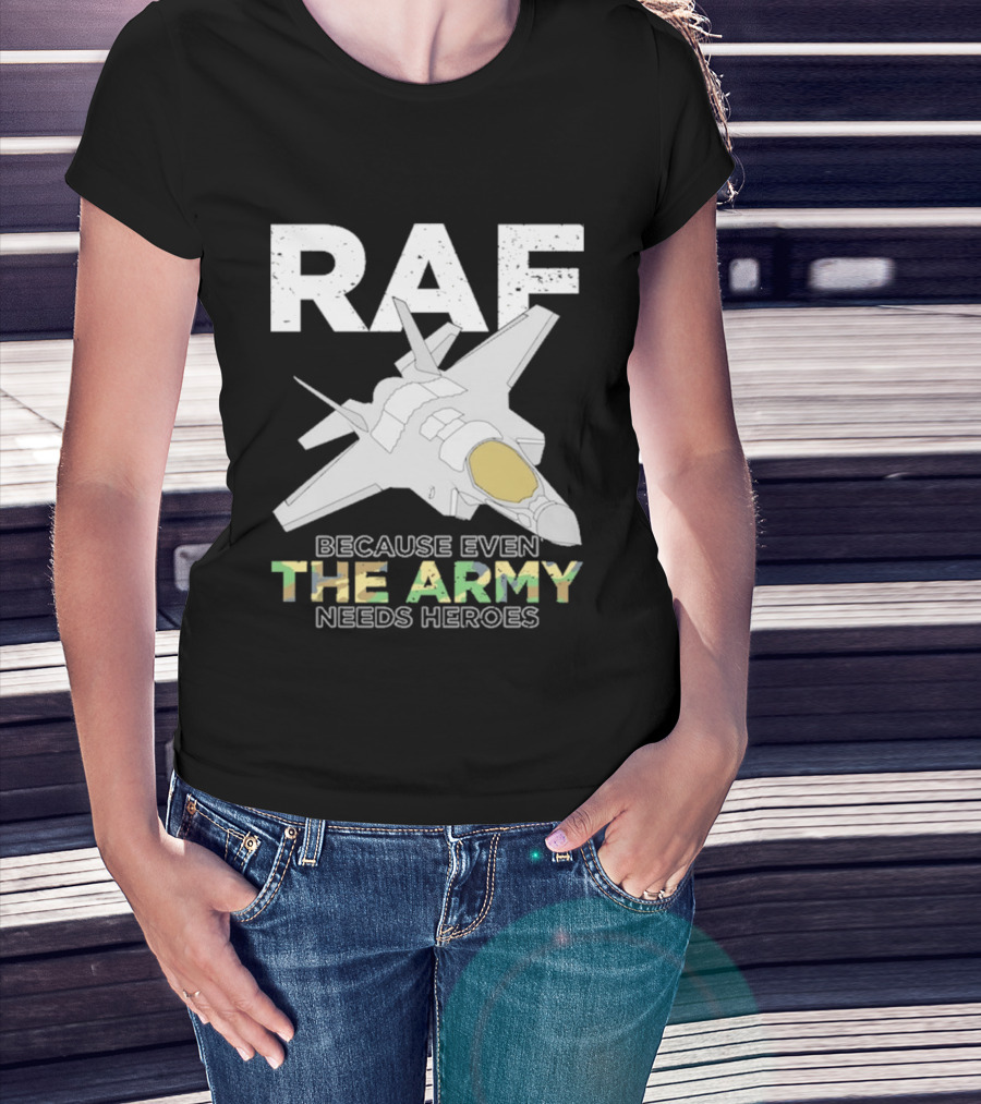 RAF Heroes Because Even The Army Needs Heroes With Jet Image T-Shirt