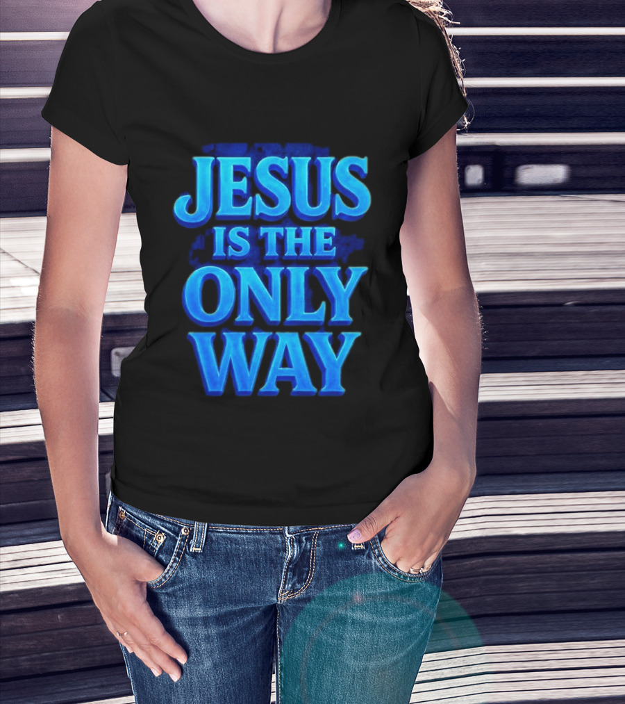 Jesus Is The Only Way Blue Text Christian Message T-Shirt