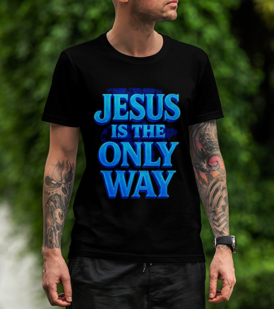 Jesus Is The Only Way Blue Text Christian Message T-Shirt