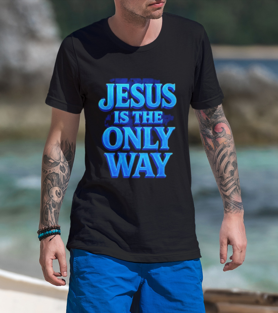 Jesus Is The Only Way Blue Text Christian Message T-Shirt