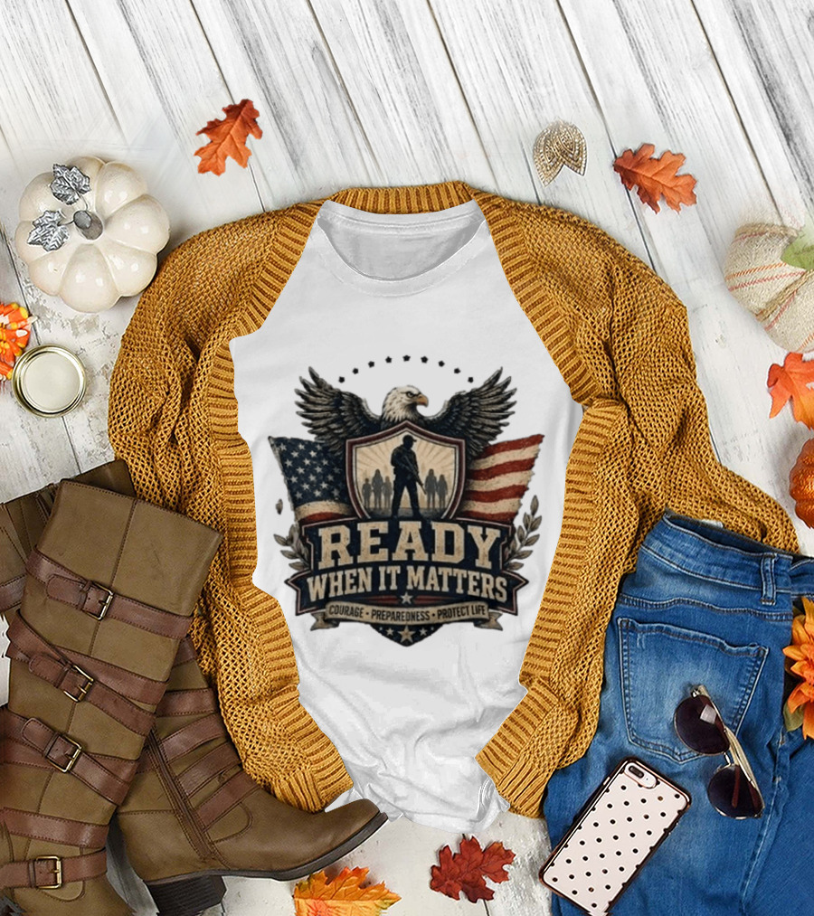 Ready When It Matters Eagle American Flag Courage Preparedness Protect Life T-Shirt