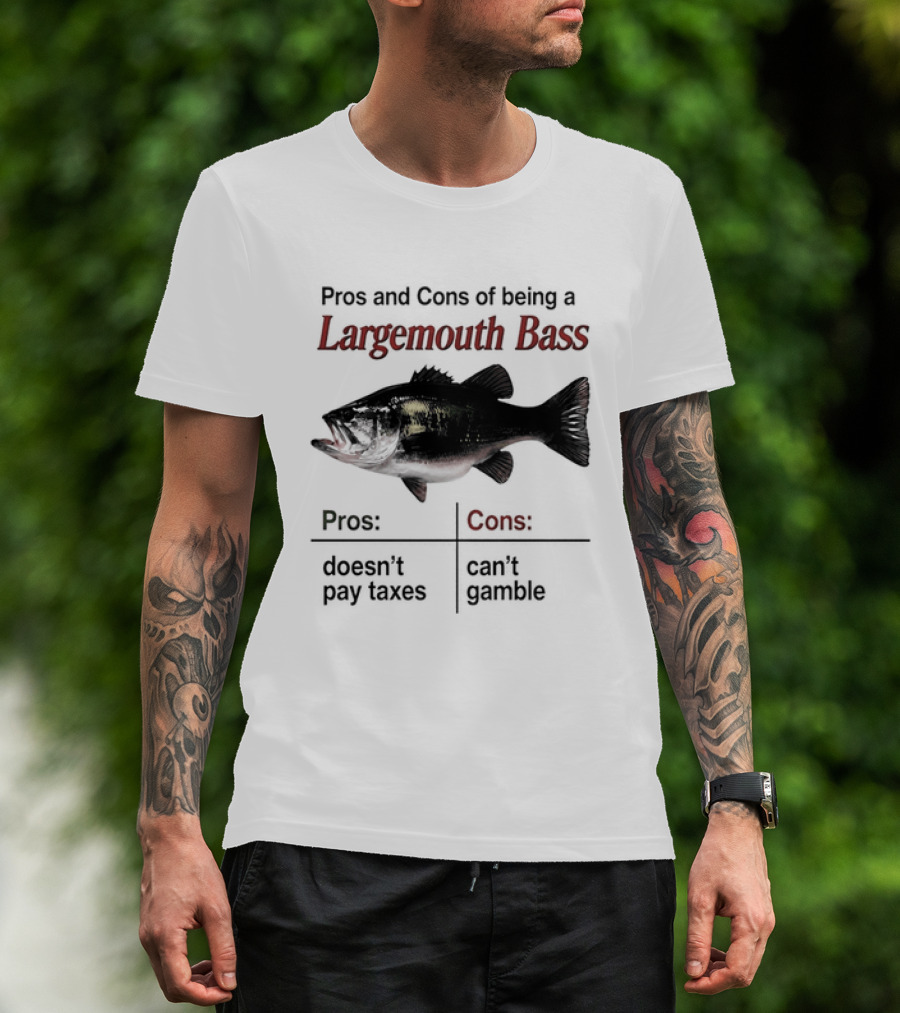 Pros And Cons Of Being A Largemouth Bass Doesn't Pay Taxes Can't Gamble T-Shirt