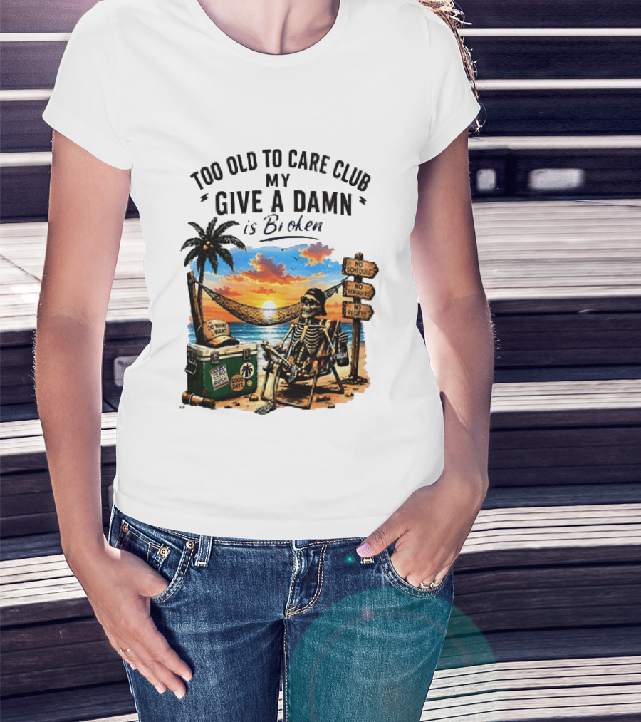 Too Old To Care Club My Give A Damn Is Broken Skeleton Relaxing Beach Chair Palm Sunset T-Shirt