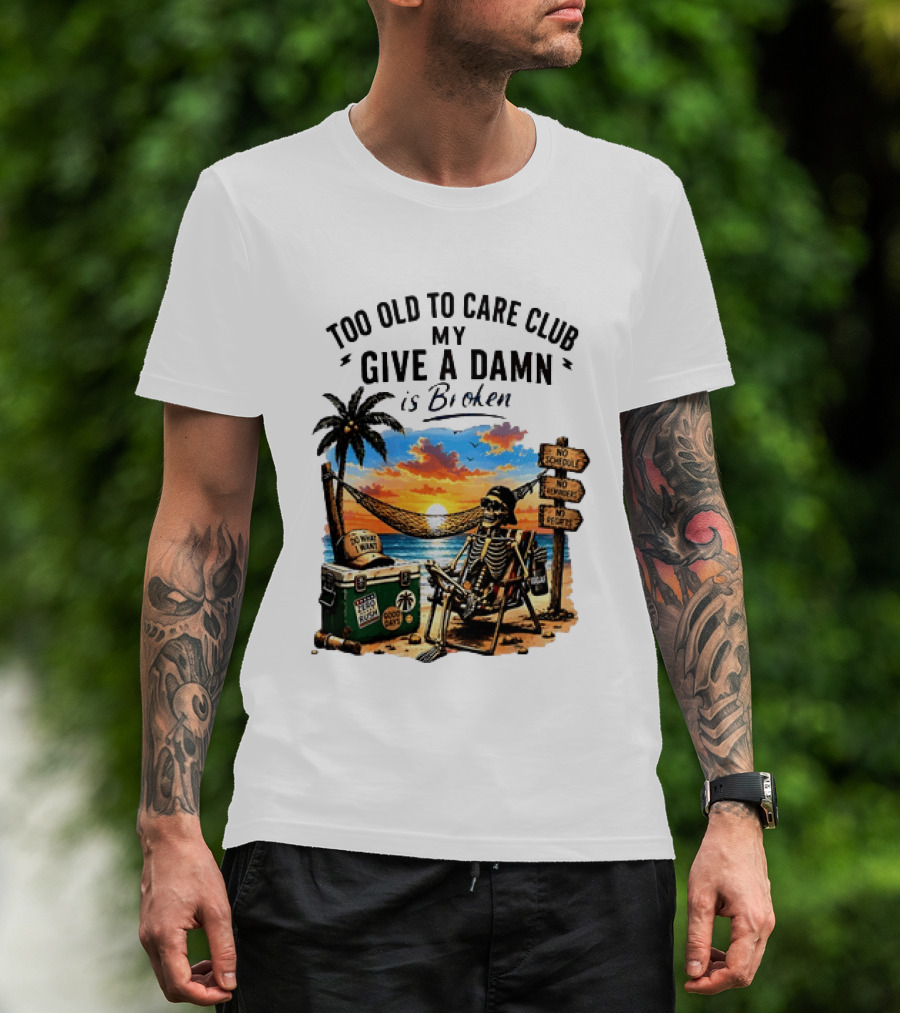 Too Old To Care Club My Give A Damn Is Broken Skeleton Relaxing Beach Chair Palm Sunset T-Shirt