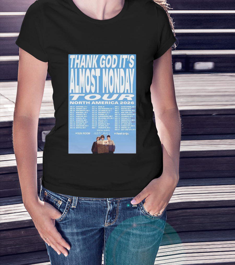 Thank God It's Almost Monday Tour North America 2026 Sun Room Rec Halls Feel Trip T-Shirt