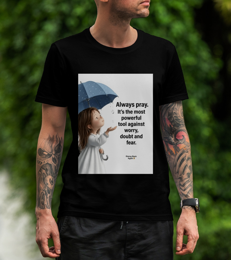 Always Pray Powerful Tool Against Worry Doubt Fear Rising Back Again T-Shirt