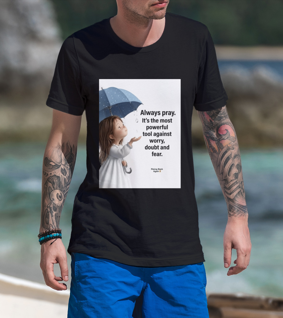 Always Pray Powerful Tool Against Worry Doubt Fear Rising Back Again T-Shirt