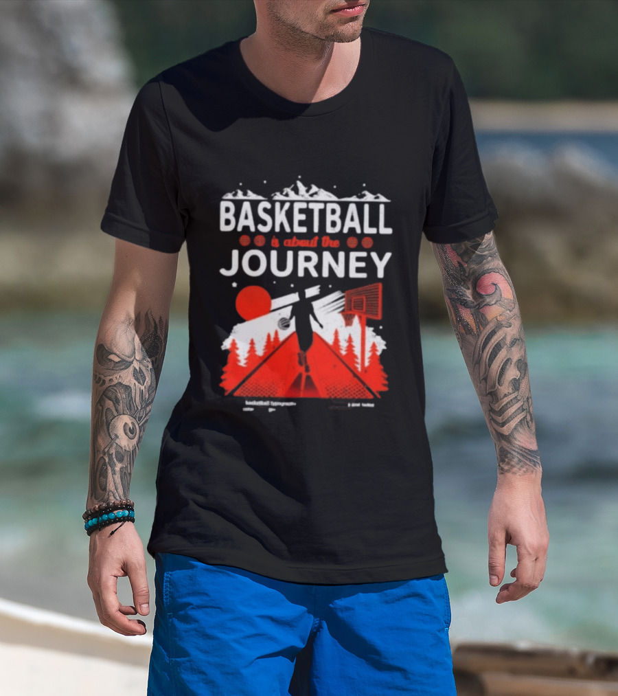 Basketball Is About The Journey Mountains And Forest Camping Adventure T-Shirt