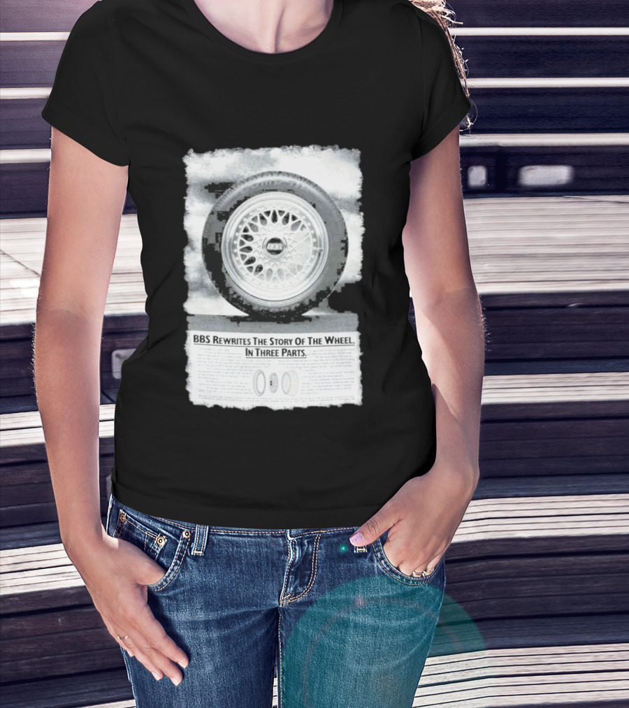 BBS Rewrites The Story Of The Wheel BBS Wheel Image In Three Parts T-Shirt