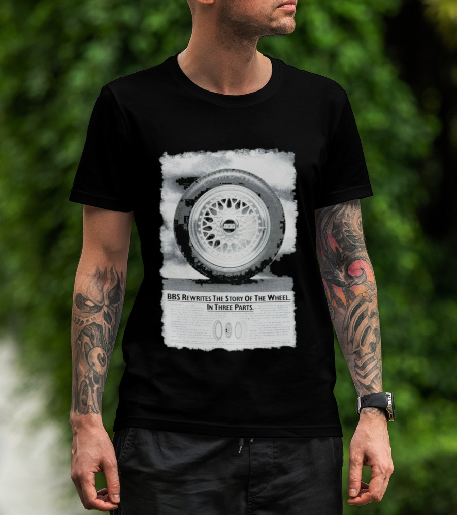 BBS Rewrites The Story Of The Wheel BBS Wheel Image In Three Parts T-Shirt