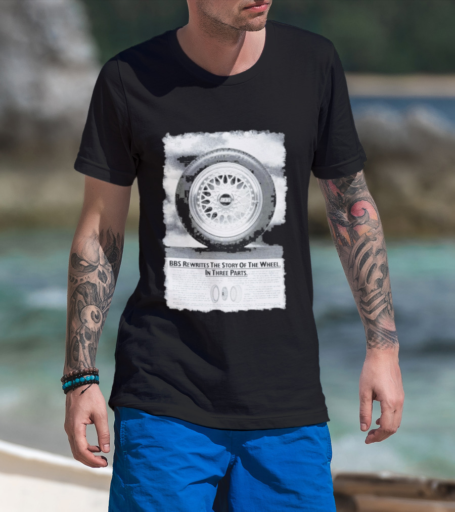 BBS Rewrites The Story Of The Wheel BBS Wheel Image In Three Parts T-Shirt