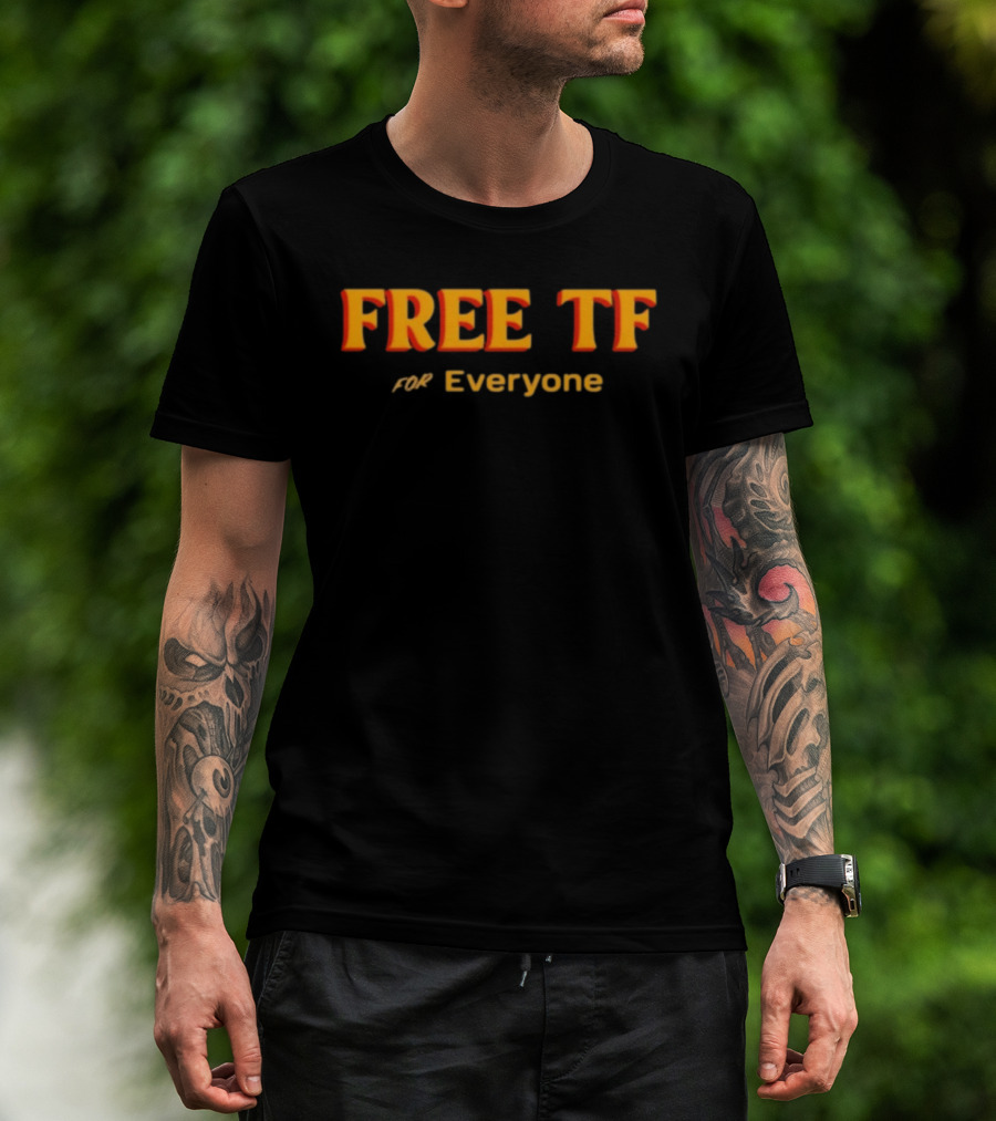 Free Tf For Everyone T-Shirt