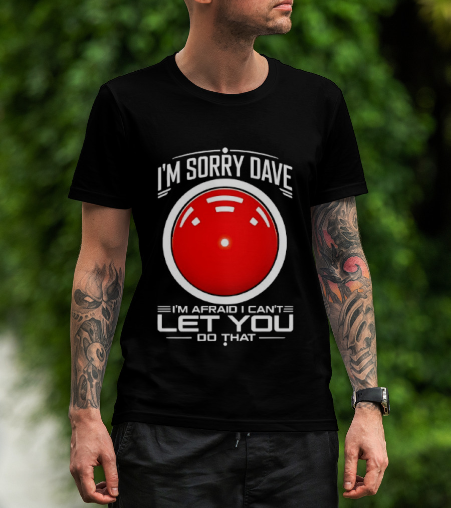 HAL 9000 I'm Sorry Dave I'm Afraid I Can't Let You Do That T-Shirt