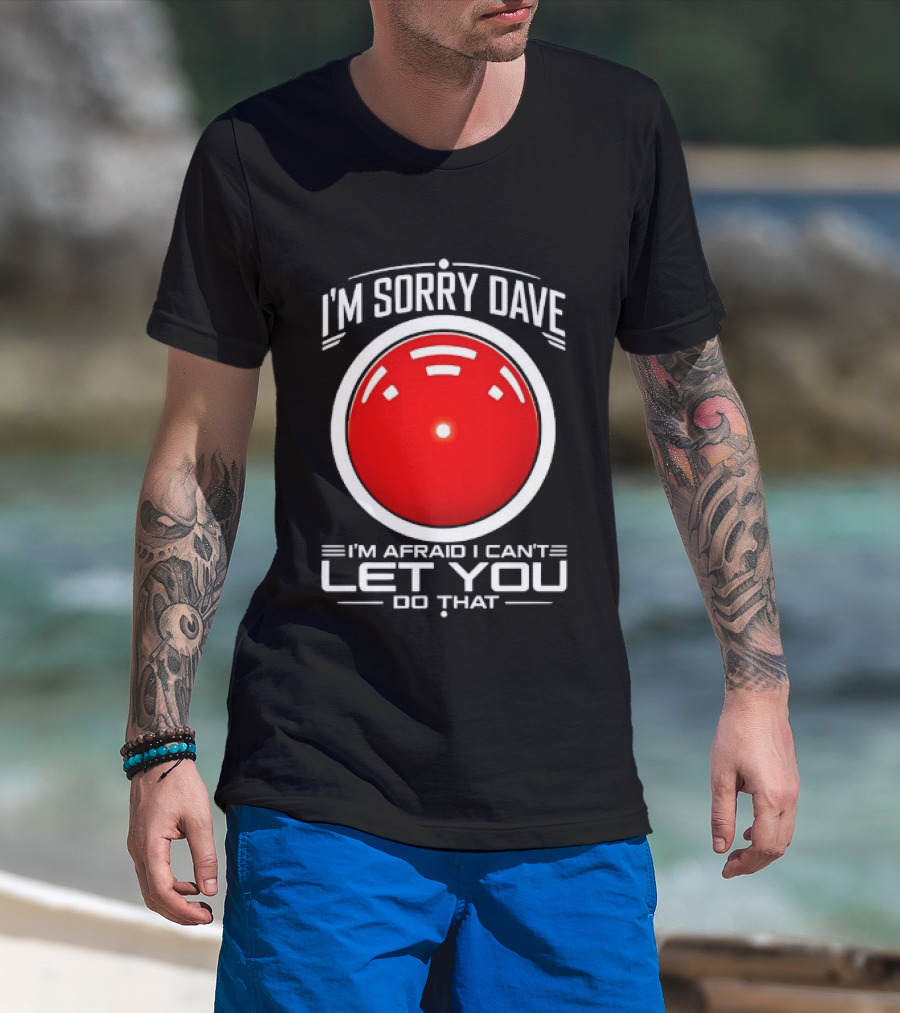HAL 9000 I'm Sorry Dave I'm Afraid I Can't Let You Do That T-Shirt