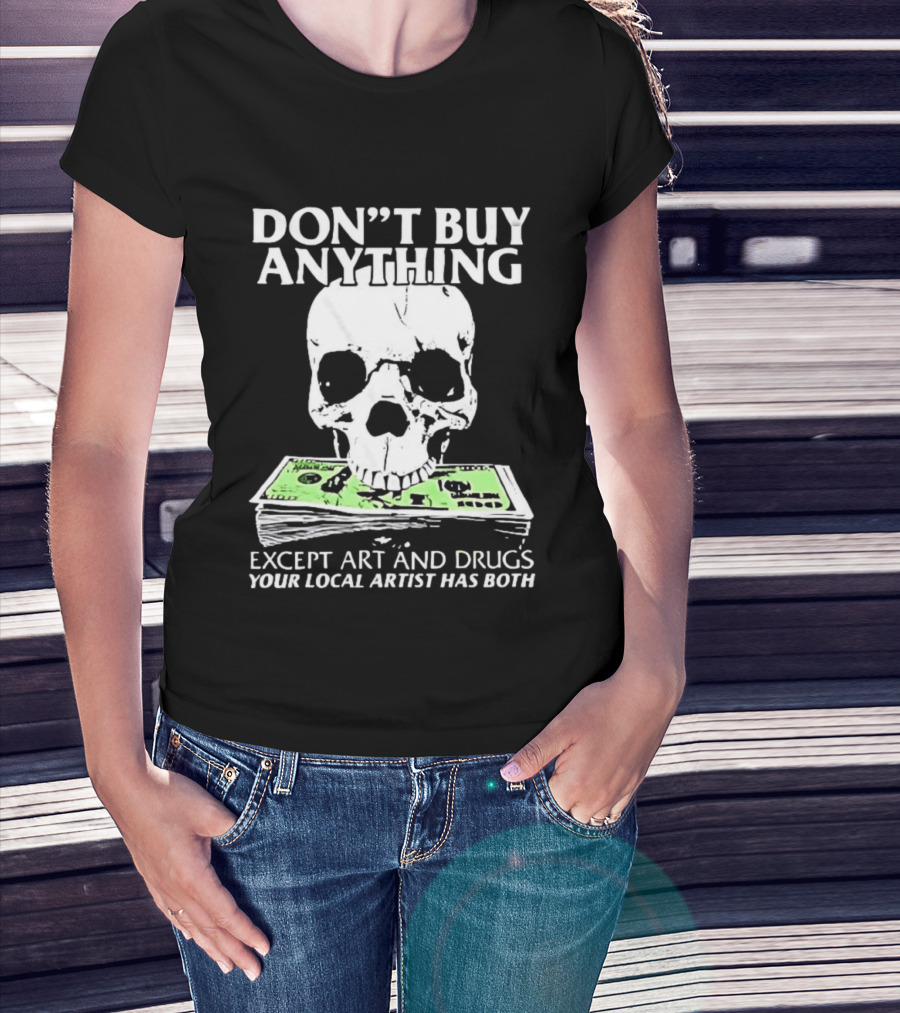 Don't Buy Anything Except Art And Drugs Skull Money Stack T-Shirt