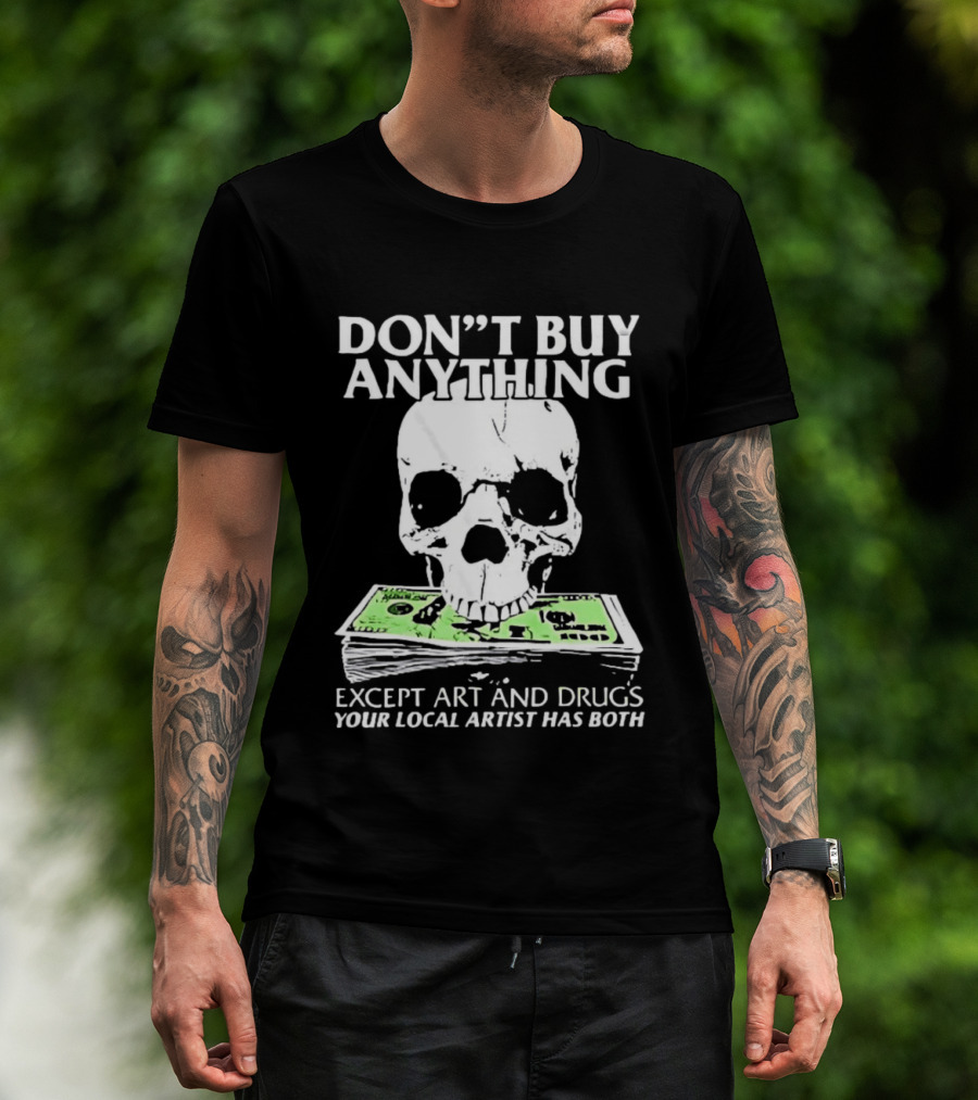 Don't Buy Anything Except Art And Drugs Skull Money Stack T-Shirt