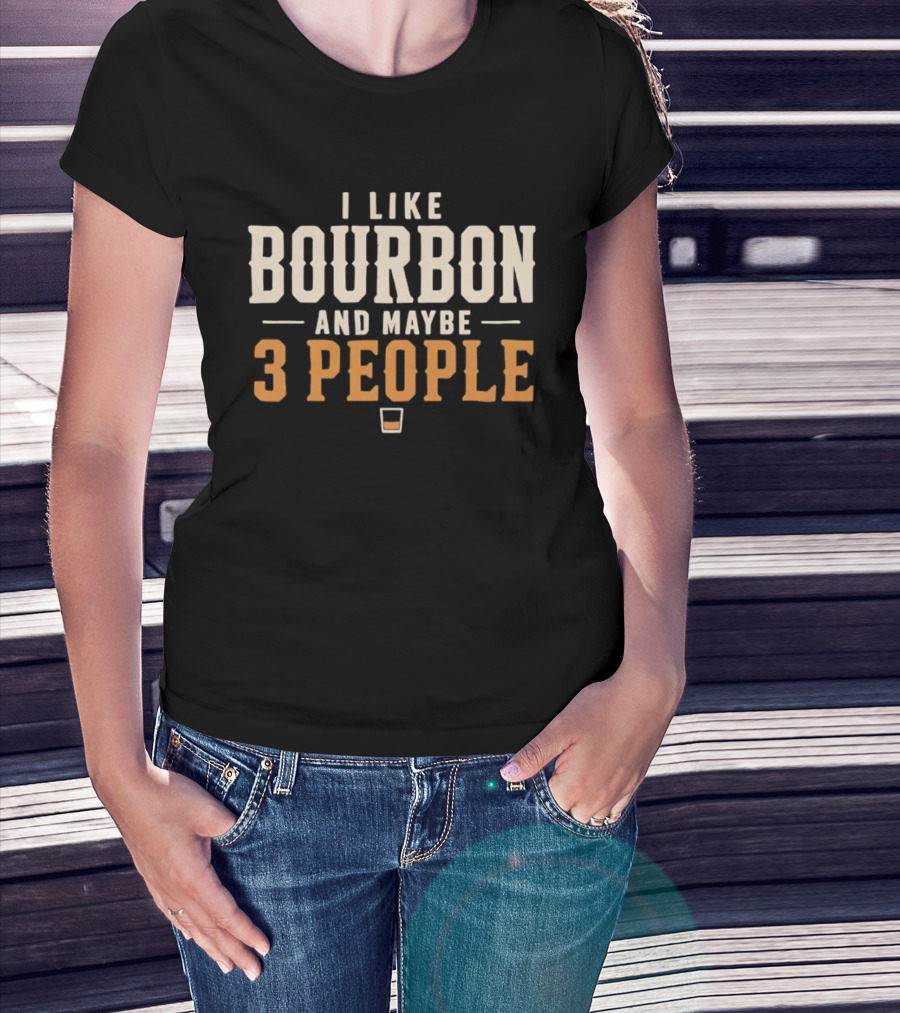 I Like Bourbon And Maybe 3 People Whiskey Drinker With Glass T-Shirt