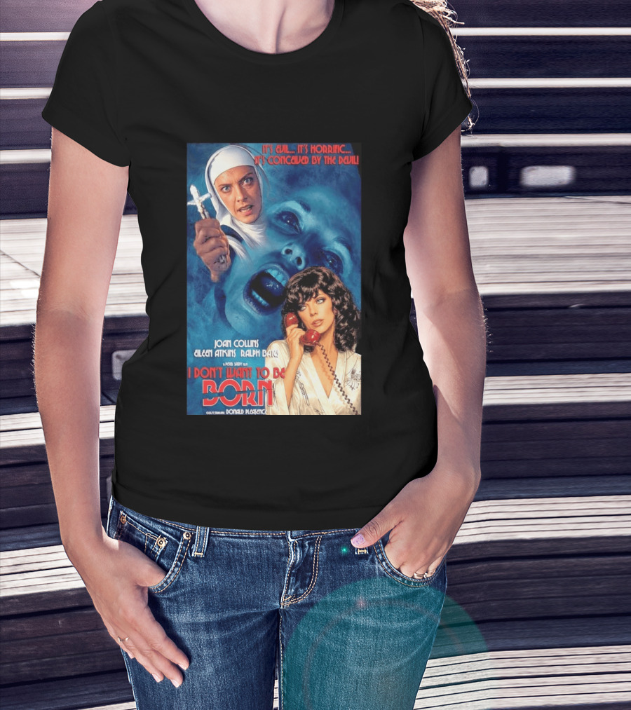 It's Evil It's Horrific Conceived By The Devil I Don't Want To Be Born Joan Collins Eileen Atkins Ralph Bates Donald Pleasence T-Shirt