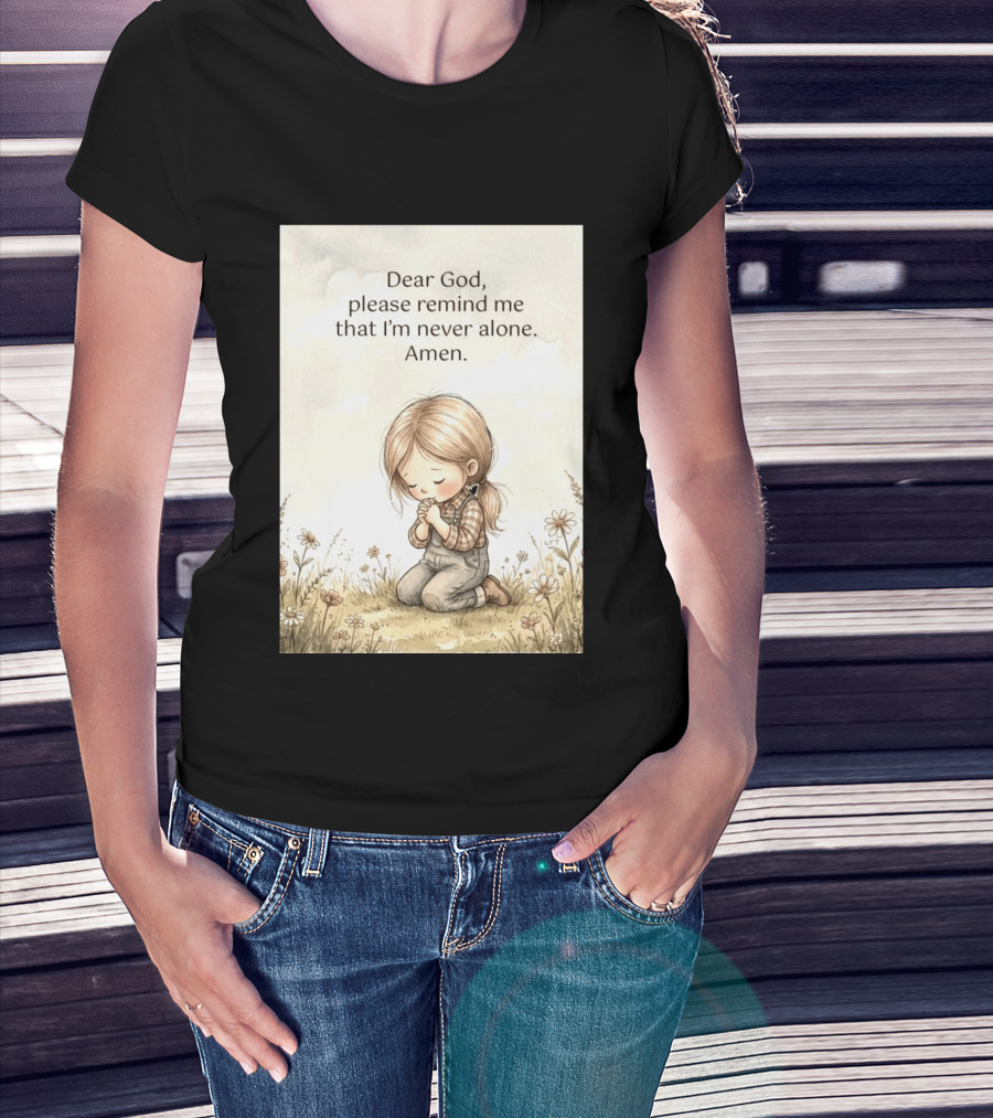 Dear God Please Remind Me That I'm Never Alone Amen Child Praying In Meadow T-Shirt