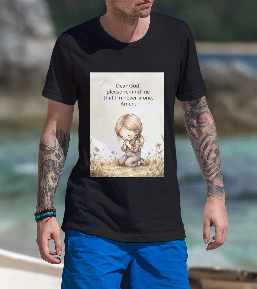 Dear God Please Remind Me That I'm Never Alone Amen Child Praying In Meadow T-Shirt