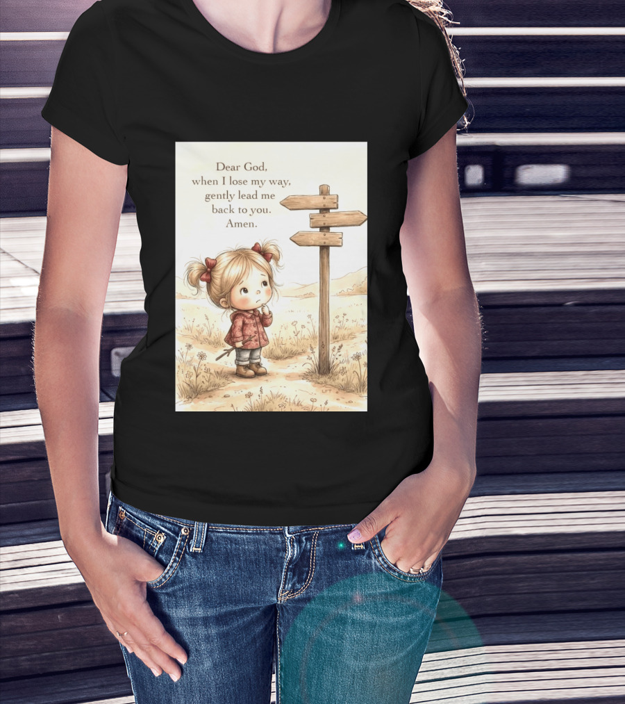 Dear God When I Lose My Way Gently Lead Me Back To You Amen Child At Crossroads T-Shirt
