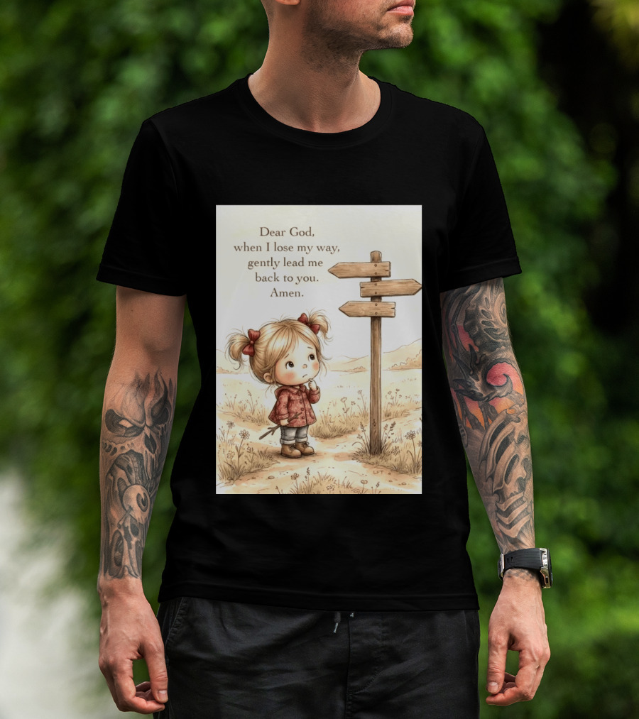 Dear God When I Lose My Way Gently Lead Me Back To You Amen Child At Crossroads T-Shirt