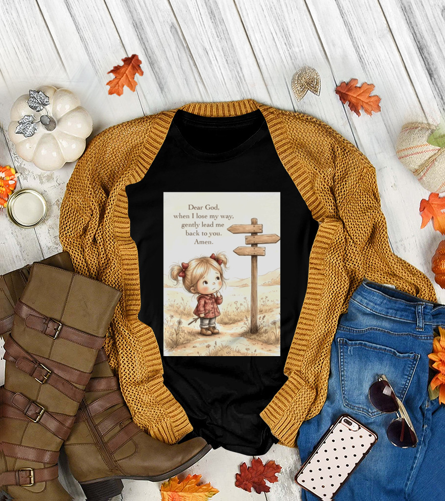 Dear God When I Lose My Way Gently Lead Me Back To You Amen Child At Crossroads T-Shirt