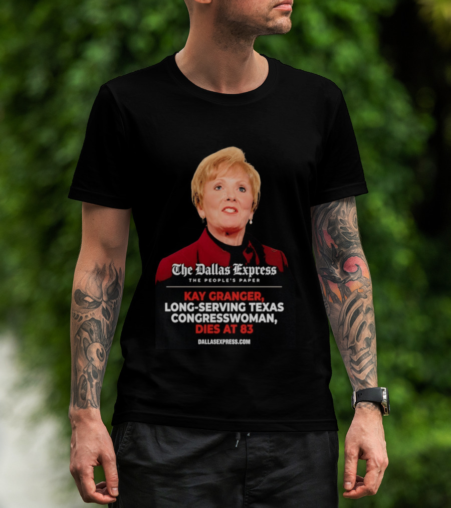 The Dallas Express The People's Paper Kay Granger Long Serving Texas Congresswoman Dies At 83 T-Shirt