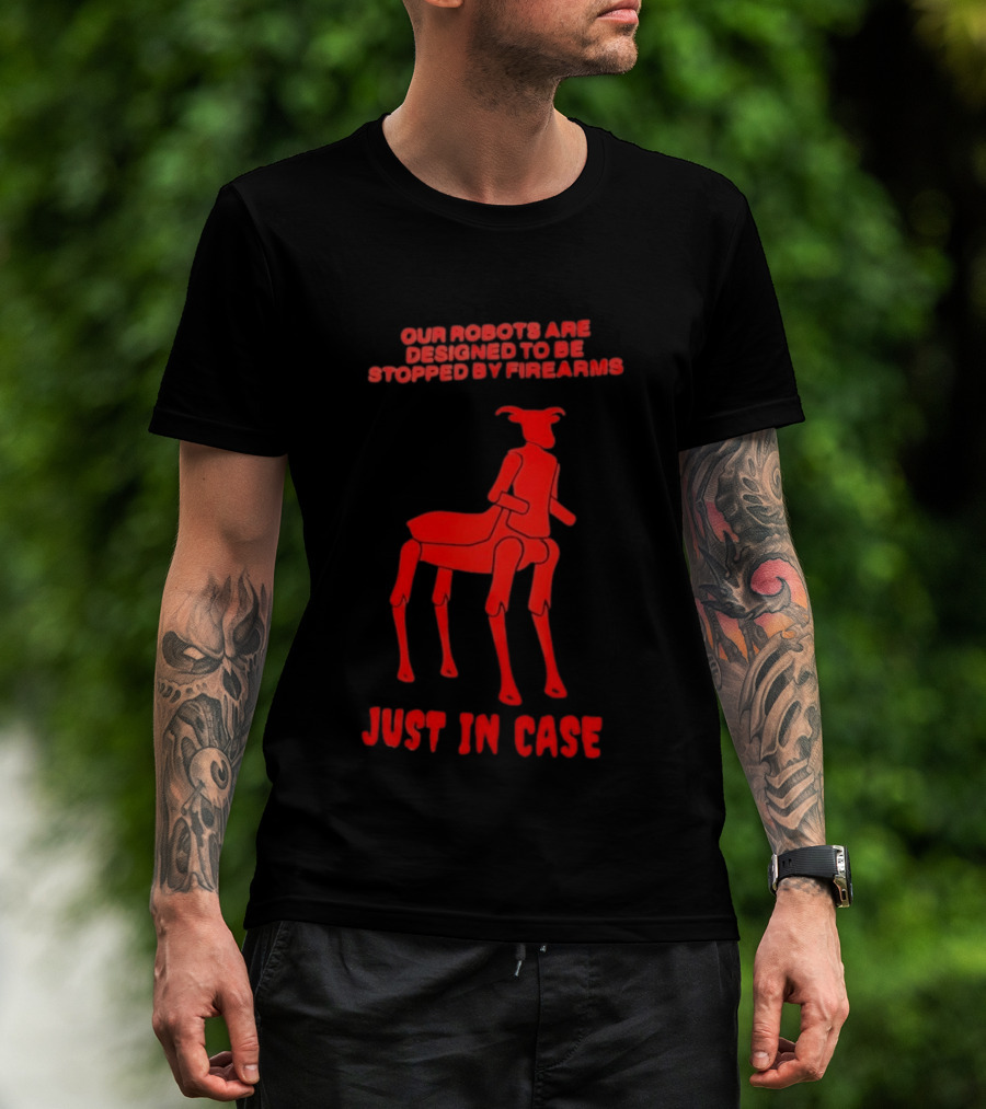 Our Robots Are Designed To Be Stopped By Firearms Just In Case Red Four Legged Robot T-Shirt