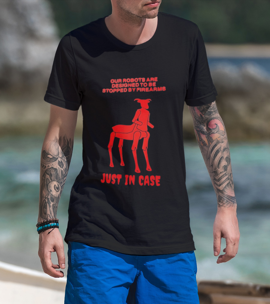Our Robots Are Designed To Be Stopped By Firearms Just In Case Red Four Legged Robot T-Shirt