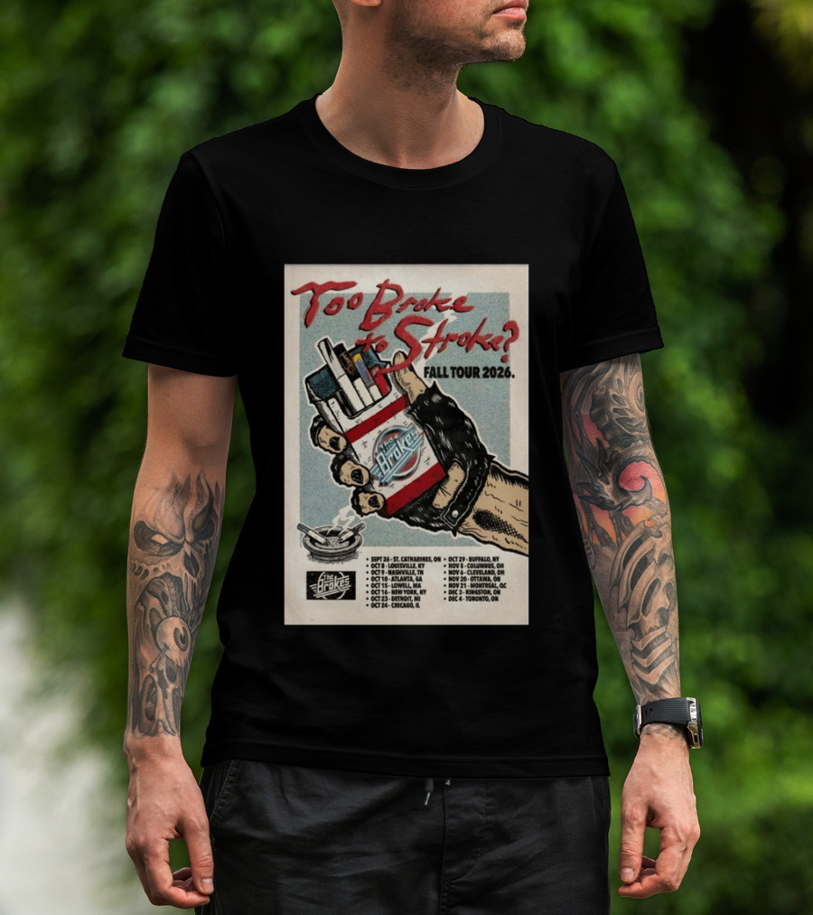 Too Broke To Stroke Fall Tour 2026 St. Catharines To Toronto Dates The Brokes T-Shirt