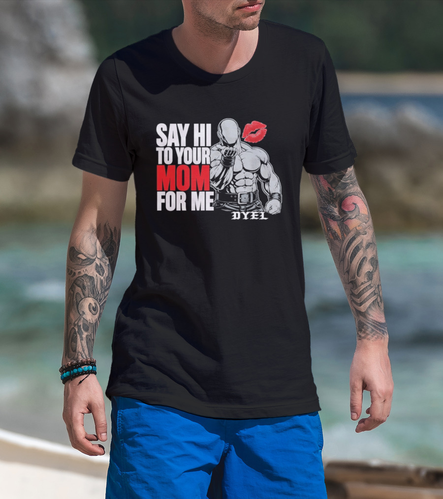 Say Hi To Your Mom For Me Bodybuilder DYEL Kiss T-Shirt