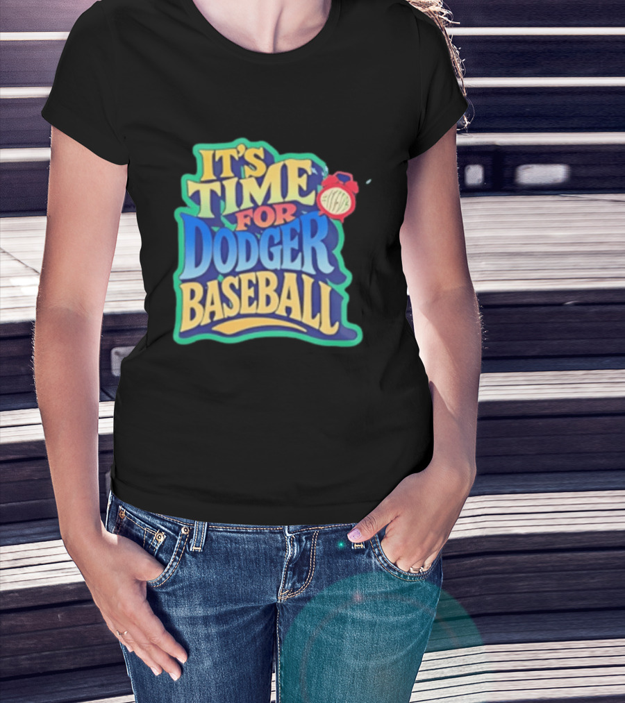 It's Time For Dodger Baseball With T-Shirt